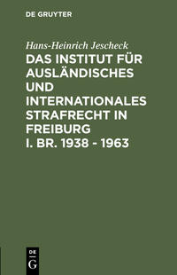 Vorderes Coverbild Das Institut für Ausländisches und Internationales Strafrecht in Freiburg i. Br. 1938 – 1963