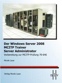 Vorderes Coverbild Der Windows Server 2008 MCITP Trainer - Server Administrator-Vorbereitung zur MCITP-Prüfung 70-646