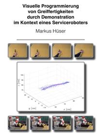 Vorderes Coverbild Visuelle Programmierung von Greiffertigkeiten durch Demonstration im Kontext eines Serviceroboters