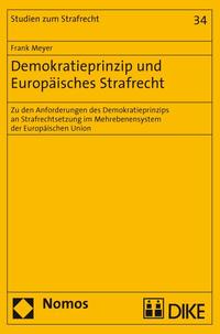 Vorderes Coverbild Demokratieprinzip und Europäisches Strafrecht. Zu den Anforderungen des Demokratieprinzips an Strafrechtsetzung im Mehrebenensystem der Europäischen Union