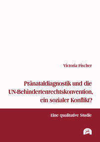 Vorderes Coverbild Pränataldiagnostik und die UN-Behindertenrechtskonvention, ein sozialer Konflikt?