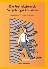 Vorderes Coverbild Die Freiheitsformel: Vergebung & Loslassen