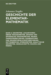 Vorderes Coverbild Johannes Tropfke: Geschichte der Elementarmathematik / Geometrie. Logarithmen. Ebene Trigonometrie. Sphärik und sphärische Trigonometrie. Reihen. Zinseszinsrechnung. Kombinatorik und Wahrscheinlichkeitsrechnung. Kettenbrüche. Stereometrie. Analytische Geometrie. Kegelschnitte. Maxima und Minima