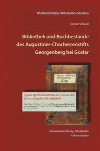 Vorderes Coverbild Bibliothek und Buchbestände des Augustiner-Chorherrenstifts Georgenberg bei Goslar. Ein Überblick über die Entwicklung im Mittelalter bis zur Zerstörung 1527