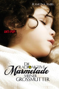 Vorderes Coverbild Die radioaktive Marmelade meiner Großmutter
