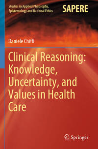 Vorderes Coverbild Clinical Reasoning: Knowledge, Uncertainty, and Values in Health Care