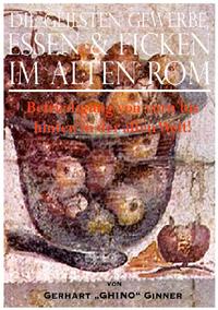 Vorderes Coverbild die geilsten Gewerbe, Essen &amp; Ficken im alten Rom