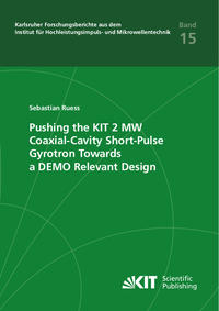 Vorderes Coverbild Pushing the KIT 2 MW Coaxial-Cavity Short-Pulse Gyrotron Towards a DEMO Relevant Design