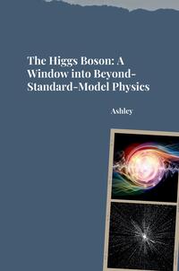 Vorderes Coverbild The Higgs Boson: A Window into Beyond-Standard-Model Physics