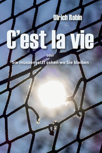 Vorderes Coverbild C'est la vie oder Sie müssen jetzt sehen wo Sie bleiben