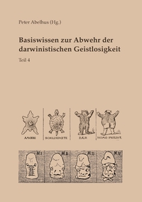 Vorderes Coverbild Basiswissen zur Abwehr der darwinistischen Geistlosigkeit Teil 4