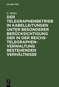 Vorderes Coverbild Der Telegraphenbetrieb in Kabelleitungen unter besonderer Berücksichtigung der in der Reichs-Telegraphenverwaltung bestehenden Verhältnisse