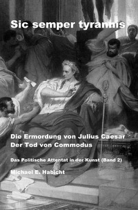 Vorderes Coverbild Sic semper tyrannis / Die Ermordung von Julius Caesar. Der Tod von Commodus