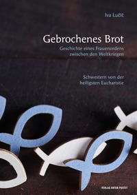 Vorderes Coverbild Gebrochenes Brot. Geschichte eines Frauenordens zwischen den Weltkriegen