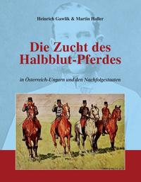Vorderes Coverbild Die Zucht des Halbblutpferdes in Österreich-Ungarn