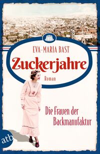 Vorderes Coverbild Zuckerjahre – Die Frauen der Backmanufaktur