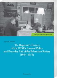 Vorderes Coverbild The Repressive Factors of the USSR’s Internal Policy and Everyday Life of the Belarusian Society (1944–1953)