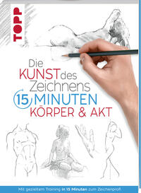 Vorderes Coverbild Die Kunst des Zeichnens 15 Minuten - Körper & Akt