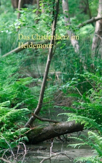 Vorderes Coverbild Das Chattenherz im Heidemoor