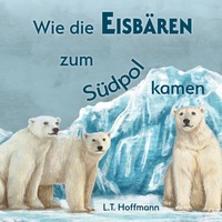 Vorderes Coverbild Wie die Eisbären zum Südpol kamen