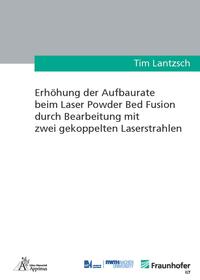 Vorderes Coverbild Erhöhung der Aufbaurate beim Laser Powder Bed Fusion durch Bearbeitung mit zwei gekoppelten Laserstrahlen