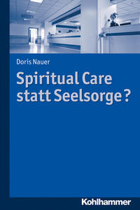 Vorderes Coverbild Spiritual Care statt Seelsorge?