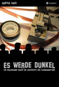 Vorderes Coverbild Es werde dunkel - Ein Spaziergang durch die Geschichte der Filmbearbeitung