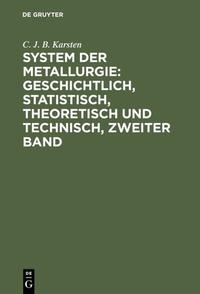 Vorderes Coverbild System der Metallurgie: geschichtlich, statistisch, theoretisch und technisch, Zweiter Band