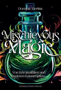 Vorderes Coverbild Mischievous Magic - Von Kriminalfällen und anderen Katastrophen