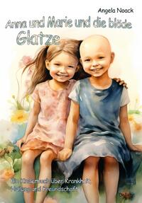 Vorderes Coverbild Anna und Marie und die blöde Glatze - Ein Kinderbuch über Krankheit, Heilung und Freundschaft