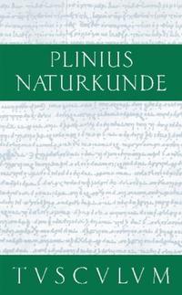Vorderes Coverbild Cajus Plinius Secundus d. Ä.: Naturkunde / Naturalis historia libri XXXVII / Medizin und Pharmakologie: Heilmittel aus dem Pflanzenreich