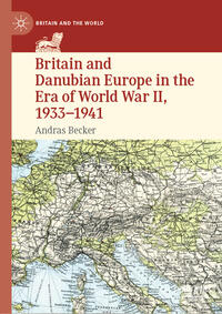 Vorderes Coverbild Britain and Danubian Europe in the Era of World War II, 1933-1941