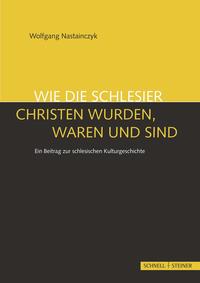 Vorderes Coverbild Wie die Schlesier Christen wurden, waren und sind