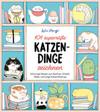 Vorderes Coverbild 101 supersüße Katzen-Dinge zeichnen - Schnurrige Miezen zum Zeichnen, Kritzeln, Malen und lustige Katzen-Mash-ups