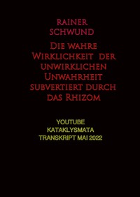 Vorderes Coverbild Die wahre Wirklichkeit der unwirklichen Unwahrheit subvertiert durch das Rhizom
