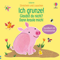 Vorderes Coverbild Streicheln und Lauschen: Ich grunze! Glaubst du nicht? Dann kraule mich!