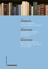 Vorderes Coverbild Handbuch der Schweizer Klosterbibliotheken – Répertoire des bibliothèques conventuelles de Suisse – Repertorio delle biblioteche degli ordini religiosi in Svizzera