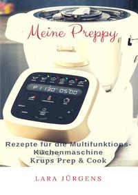 Vorderes Coverbild Meine Preppy - Rezepte für die Multifunktions-Küchenmaschine Krups Prep &amp; Cook