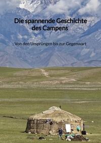Vorderes Coverbild Die spannende Geschichte des Campens - Von den Ursprüngen bis zur Gegenwart