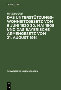 Vorderes Coverbild Das Unterstützungswohnsitzgesetz vom 6 Juni 1820 30. Mai 1908 und das bayerische Armengesetz vom 21. August 1914