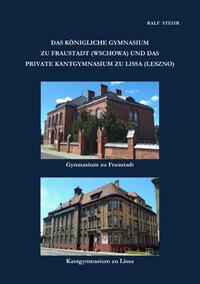 Vorderes Coverbild Das Königliche Gymnasium zu Fraustadt (Wschowa) und das private Kantgymnasium zu Lissa (Leszno)