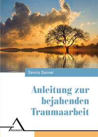Vorderes Coverbild Anleitung zur bejahenden Traumaarbeit