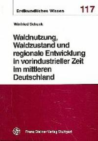 Vorderes Coverbild Waldnutzung, Waldzustand und regionale Entwicklung in vorindustrieller Zeit im mittleren Deutschland