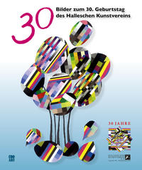 Vorderes Coverbild 30 Bilder zum 30. Geburtstag des Halleschen Kunstvereins