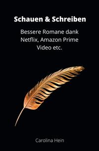 Vorderes Coverbild Schauen &amp; Schreiben: Bessere Romane dank Netflix, Amazon Prime Video etc.