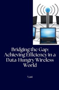 Vorderes Coverbild Bridging the Gap: Achieving Efficiency in a Data-Hungry Wireless World