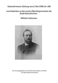 Vorderes Coverbild Gelsenkirchener Zeitung vom 2. Mai 1900, Nr. 100 zum Gedenken an den ersten Oberbürgermeister der Stadt Gelsenkirchen Wilhelm Vattmann