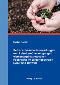 Vorderes Coverbild Selbstwirksamkeitserwartungen und Lehr-Lernüberzeugungen elementarpädagogischer Fachkräfte im Bildungsbereich Natur und Umwelt