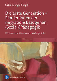 Vorderes Coverbild Die erste Generation – Pionier:innen der migrationsbezogenen (Sozial-)Pädagogik