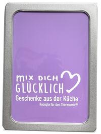 Vorderes Coverbild mix dich glücklich "Geschenke aus der Küche"